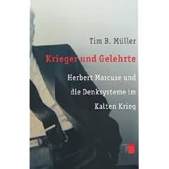 Krieger und Gelehrte. Herbert Marcuse und die Denksysteme im Kalten Krieg