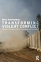 Transforming Violent Conflict: Radical Disagreement, Dialogue and Peace (Routledge Studies in Peace and Conflict Resolution)