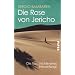 Die Rose von Jericho: Die Geschichte eines Neuanfangs