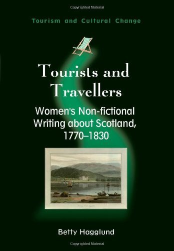 Tourists and Travellers: Women&s Non-fictional Writing about Scotland, 1770-1830 (Tourism and Cultural Change)