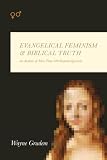 Evangelical Feminism and Biblical Truth: An Analysis of More Than 100 Disputed Questions