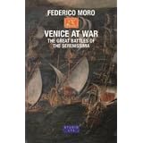 VENICE AT WAR The great battles of the Serenissimadi Federico Moro