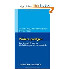 Pr�sent predigen: Eine Streitschrift wider die Ideologisierung der �freien� Kanzelrede