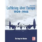 Der Luftkrieg �ber Europa 1939-1945: Die Angst im Nackenvon "Manuel Wolf"