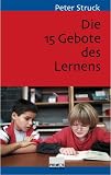 Die 15 Gebote des Lernens. Schule nach PISA - Peter Struck