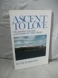 Ascent to love : the spiritual teaching of St. John of the Cross