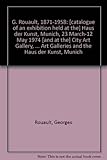 G. Rouault, 1871-1958 : [catalogue of an exhibition held at the] Haus der Kunst, Munich, 23 March-12 May 1974 [and at the] City Art Gallery, Manchester, 4 June-28 July 1974, organised by the Arts Coun