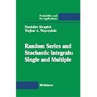 Random Series and Stochastic Integrals: Single and Multiple (Probability and its... by  Stanislaw Kwapien and Wojbor A. Woyczynski