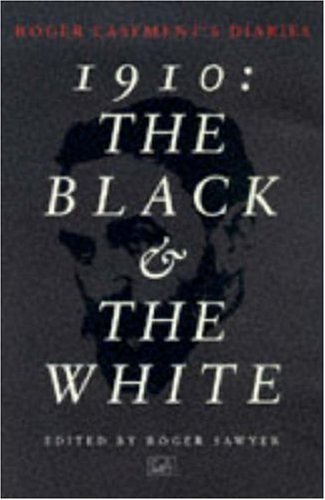 1910: The Black and the White - Roger Casement's Diaries