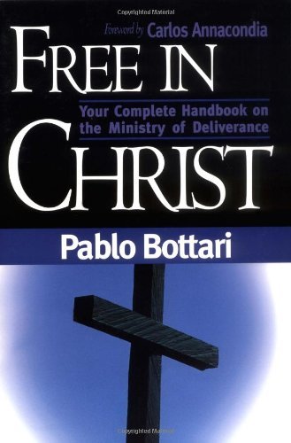 Free In Christ: Your complete handbook on the ministry of deliverance