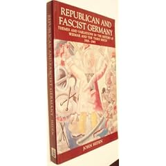 Republican and Fascist Germany: Themes and Variations in the History of Weimar and the Third Reich, 1918-1945