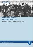 Produkt-Bild: Helfer der Armen - H&uuml;ter der der &Ouml;ffentlichkeit. Guardians of the Poor - Custodians of the Public: Welfare History in Eastern Europe