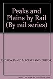 Peaks and plains by rail : a guide to the routes, scenery and towns