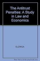 The Antitrust Penalties: A Study in Law and Economics The Antitrust Penalties: A Study in Law and Economics