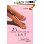 Alt bin ich noch lange nicht! Was Frau ab 50 wissen muss
