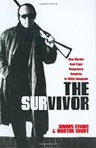 The Survivor: Blue Murder, Bent Cops, Vengeance, Vendetta in 1960s Gangland The Survivor: Blue Murder, Bent Cops, Vengeance, Vendetta in 1960s Gangland