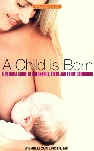 A Child is Born: A Natural Guide to Pregnancy, Birth and Early Childhood (Bringing Spirit to Life)