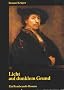 Licht auf dunklem Grund. Ein Rembrandt-Roman