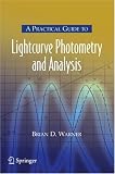 A Practical Guide to Lightcurve Photometry and Analysis (Patrick Moore's Practical Astronomy Series)