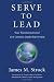 Serve to Lead®--Your Transformational 21st Century Leadership System