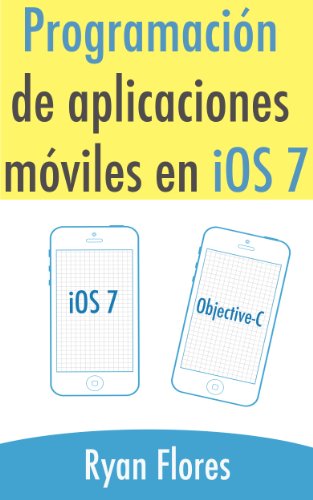 Programación de aplicaciones móviles en iOS 7 (Spanish Edition)