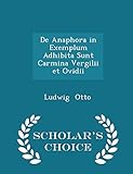 de Anaphora in Exemplum Adhibita Sunt Carmina Vergilii Et Ovidii - Scholar's Choice Edition
