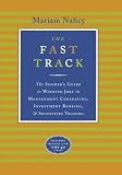 The Fast Track: The Insider's Guide to Winning Jobs in Management Consulting, Investment Banking, & Securities Trading
