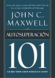 Autosuperacion 101: Lo que todo lider necesita saber (Spanish Edition)