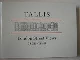 John Tallis's London street views, 1838-1840 : together with the revised and enlarged views of 1847