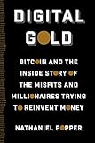 Digital Gold: Bitcoin and the Inside Story of the Misfits and Millionaires Trying to Reinvent Money