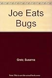 Joe eats bugs