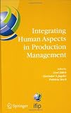 Integrating Human Aspects in Production Management: IFIP TC5 / WG5.7 Proceedings of the International Conference on Human Aspects in Production ... in Information and Communication Technology)