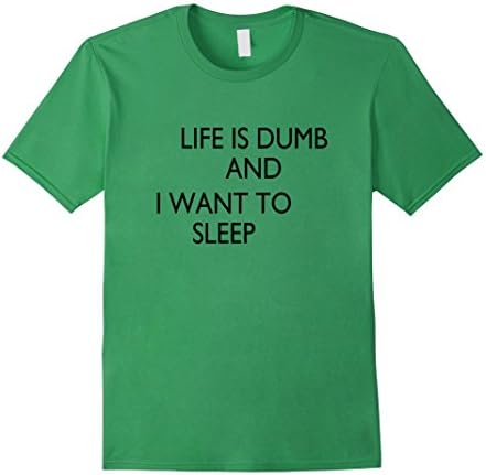 Men's Life is Dumb and I Want to Sleep Unmotivated Sucks Lazy Tee XL Grass
