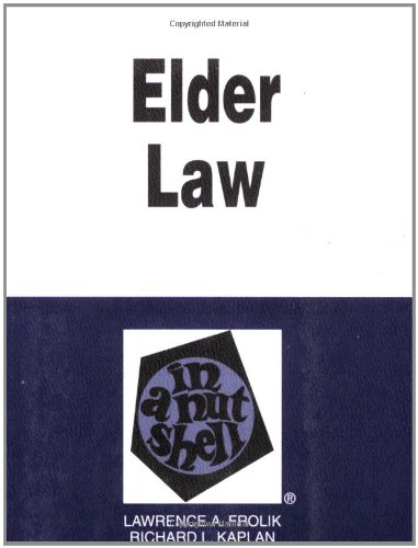 Frolik and Kaplan's Elder Law in a Nutshell, (Nutshell Series)