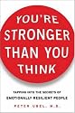 You're Stronger Than You Think: Tapping into the Secrets of Emotionally Resilient People