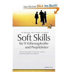 Soft Skills f�r IT-F�hrungskr�fte und Projektleiter: Softwareentwickler f�hren und coachen, Hochleistungsteams aufbauen
