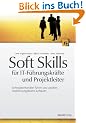 Soft Skills f�r IT-F�hrungskr�fte und Projektleiter: Softwareentwickler f�hren und coachen, Hochleistungsteams aufbauen