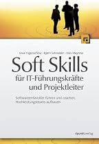 Soft Skills f&uuml;r IT-F&uuml;hrungskr&auml;fte und Projektleiter: Softwareentwickler f&uuml;hren und coachen, Hochleistungsteams aufbauen