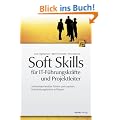 Soft Skills f�r IT-F�hrungskr�fte und Projektleiter: Softwareentwickler f�hren und coachen, Hochleistungsteams aufbauen