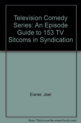Television Comedy Series: An Episode Guide to 153 TV Sitcoms in Syndication