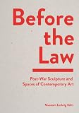 Before the Law: Post-war Sculpture and Spaces of Contemporary Art
