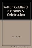 Sutton Coldfield : a history & celebration