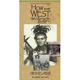 Discovery Channel How the West Was Lost; Iroquois