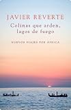 Colinas que arden, lagos de fuego: Nuevos viajes por África (Diversas (plaza&janes))