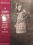 A guid cause : the women's suffrage movement in Scotland