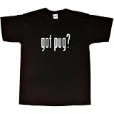 Mens T-Shirt : GOT PUG?