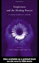 Forgiveness and the Healing Process: A Central Therapeutic Concern