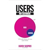 Users, Not Customers: Who Really Determines the Success of Your Business