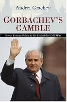 Gorbachev's Gamble: Soviet Foreign Policy and the End of the Cold War