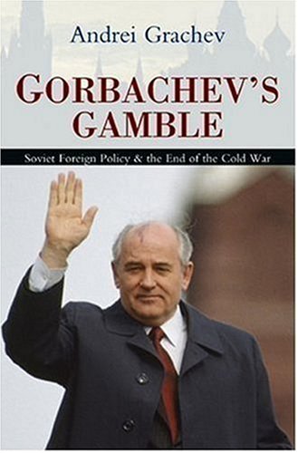 Gorbachev's Gamble: Soviet Foreign Policy and the End of the Cold War